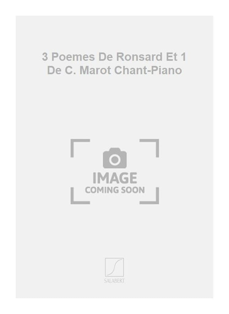 3 Poemes De Ronsard Et 1 De C. Marot Chant-Piano